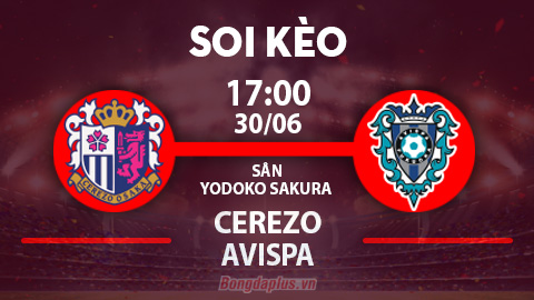 Soi kèo hot hôm nay 30/6: Avispa Fukuoka thắng chấp phạt góc trận Cerezo Osaka vs Avispa Fukuoka
